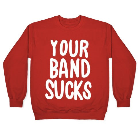 Your Band Sucks Crewneck Sweatshirt